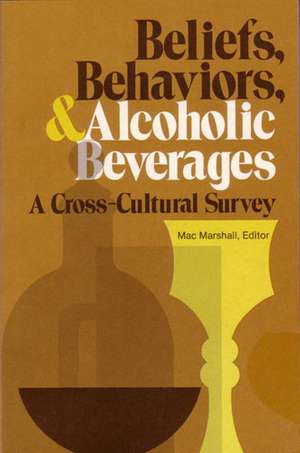 Beliefs, Behaviors, and Alcoholic Beverages: A Cross-Cultural Survey de Mac Marshall