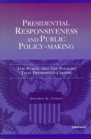 Presidential Responsiveness and Public Policy-Making: The Publics and the Policies that Presidents Choose de Jeffrey E. Cohen