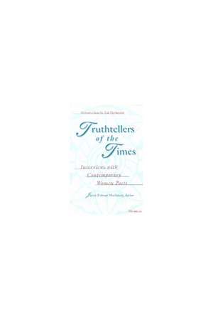 Truthtellers of the Times: Interviews with Contemporary Women Poets de Janet Palmer Mullaney