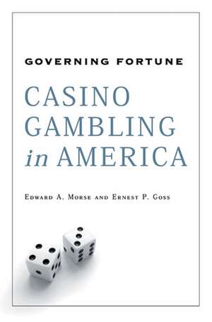 Governing Fortune: Casino Gambling in America de Edward A. Morse