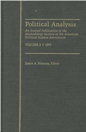 Political Analysis: An Annual Publication of the Methodology Section of the American Political Science Association, Vol. 3, 1991 de James A. Stimson