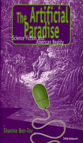 The Artificial Paradise: Science Fiction and American Reality de Sharona E. Ben-Tov