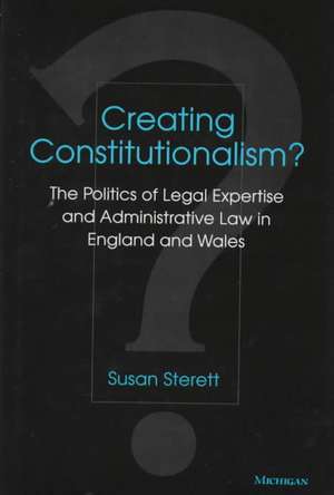 Creating Constitutionalism?: The Politics of Legal Expertise and Administrative Law in England and Wales de Susan Sterett