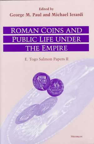 Roman Coins and Public Life under the Empire: E. Togo Salmon Papers II de George MacKay Paul