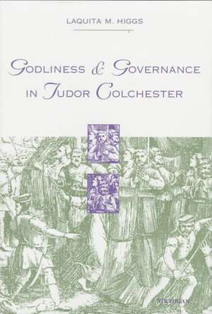 Godliness and Governance in Tudor Colchester de Laquita Mae Higgs