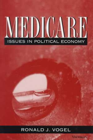 Medicare: Issues in Political Economy de Ronald J. Vogel