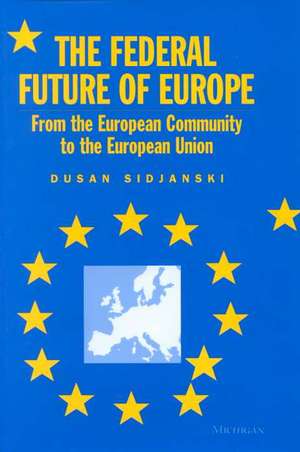 The Federal Future of Europe: From the European Community to the European Union de Dusan Sidjanski