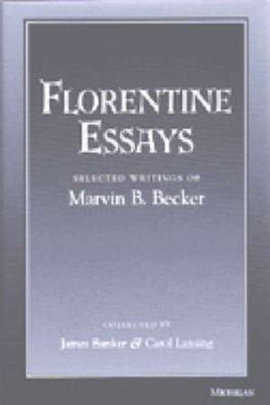 Florentine Essays: Selected Writings of Marvin B. Becker de Marvin B. Becker