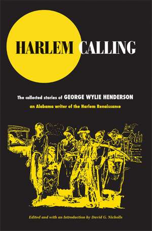 Harlem Calling: The Collected Stories of George Wylie Henderson de George Wylie Henderson