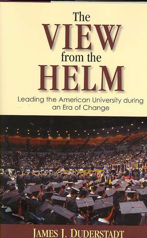 The View from the Helm: Leading the American University during an Era of Change de James J. Duderstadt