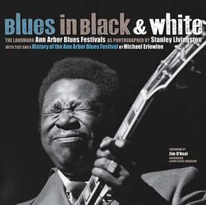 Blues in Black and White: The Landmark Ann Arbor Blues Festivals de Michael Erlewine