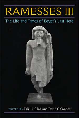 Ramesses III: The Life and Times of Egypt's Last Hero de Eric H. Cline