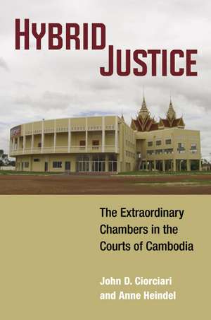 Hybrid Justice: The Extraordinary Chambers in the Courts of Cambodia de John D. Ciorciari