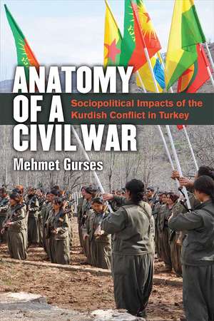 Anatomy of a Civil War: Sociopolitical Impacts of the Kurdish Conflict in Turkey de Mehmet Gurses