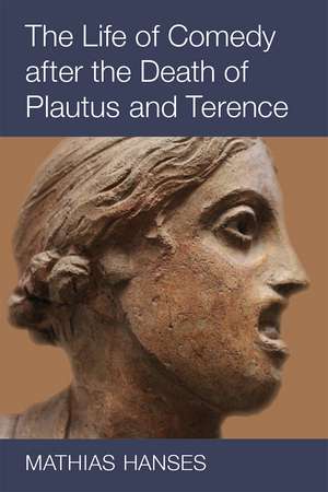 The Life of Comedy after the Death of Plautus and Terence de Mathias Hanses