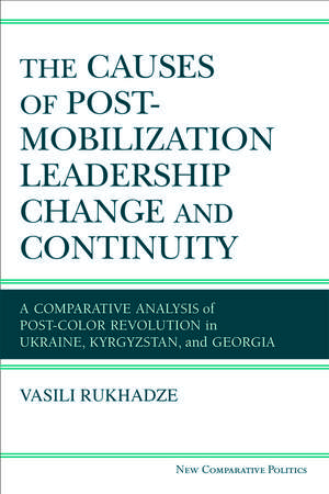 The Causes of Post-Mobilization Leadership Change and Continuity: A Comparative Analysis of Post-Color Revolution in Ukraine, Kyrgyzstan, and Georgia de Vasili Rukhadze Ph.D.