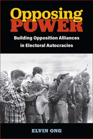 Opposing Power: Building Opposition Alliances in Electoral Autocracies de Elvin Jiayun Ong