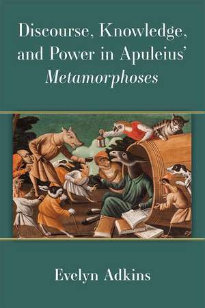 Discourse, Knowledge, and Power in Apuleius’ Metamorphoses de Evelyn Adkins