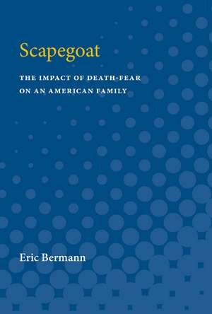 Scapegoat: The Impact of Death-Fear on an American Family de Eric Bermann