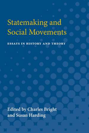 Statemaking and Social Movements: Essays in History and Theory de Charles Bright