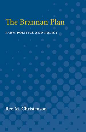 The Brannan Plan: Farm Politics and Policy de Reo Christenson