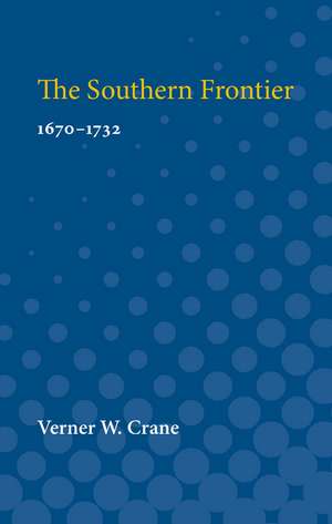 The Southern Frontier: 1670-1732 de Verner Crane