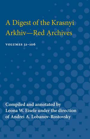 A Digest of the Krasnyi Arkhiv--Red Archives: Volumes 31-106 de Leona Eisele