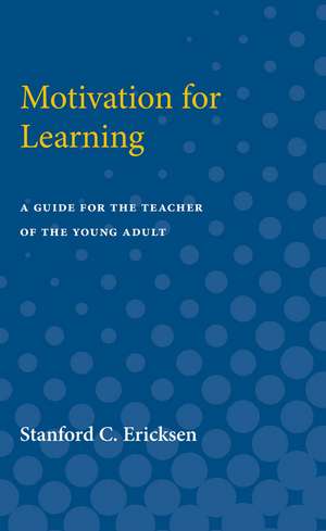 Motivation for Learning: A Guide for the Teacher of the Young Adult de Stanford Ericksen