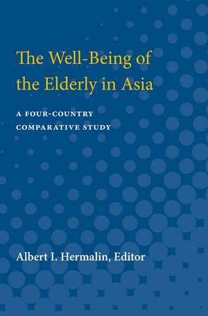 The Well-Being of the Elderly in Asia: A Four-Country Comparative Study de Albert Isaac Hermalin