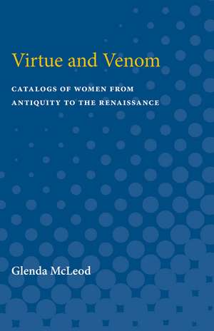 Virtue and Venom: Catalogs of Women from Antiquity to the Renaissance de Glenda McLeod