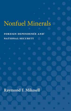 Nonfuel Minerals: Foreign Dependence and National Security de Raymond Mikesell