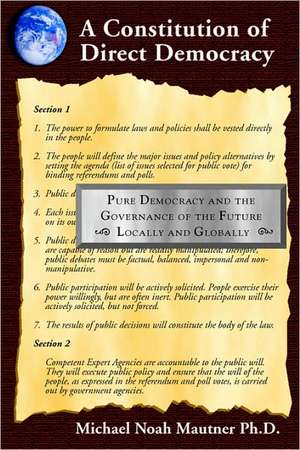 A Constitution of Direct Democracy - Pure Democracy and the Governance of the Future Locally and Globally de Michael Noah Mautner