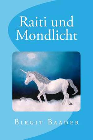 Raiti Und Mondlicht de Birgit Baader