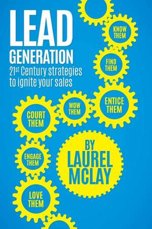 Lead Generation - 21st Century Strategies to Ignite Your Sales