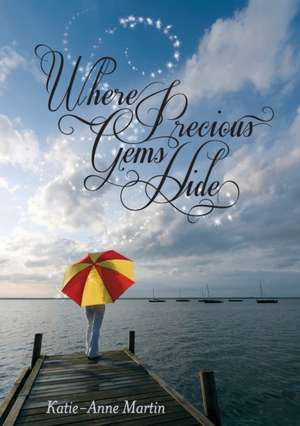 Where Precious Gems Hide de Katie-Anne Martin