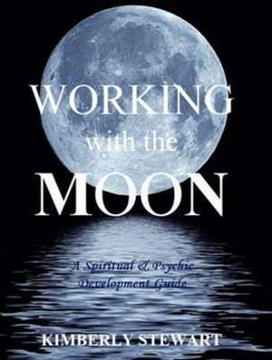 Working with the Moon de Kimberly Stewart