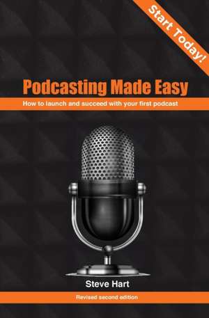 Podcasting Made Easy (2nd edition) de Steve Hart