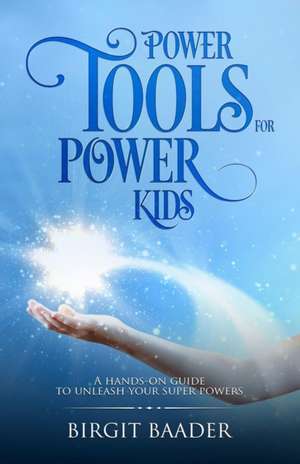 Power Tools for Power Kids de Birgit Baader