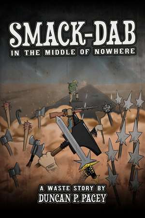 Smack-dab, in the Middle of Nowhere: A post-apocalyptic comedy novel de Duncan P. Pacey