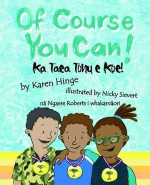 Of Course You Can! / Ka Taea Tonu e Koe! de Karen Hinge