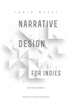 Narrative Design for Indies de Edwin McRae