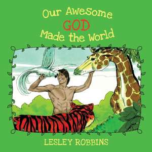 Our Awesome God Made the World de Lesley Robbins