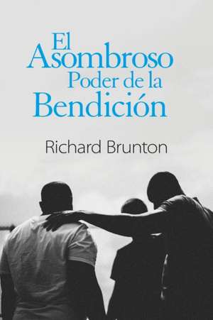 El Asombroso Poder de la Bendición de Richard Brunton