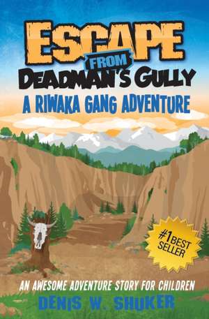 Escape from Deadman's Gully de Denis W. Shuker