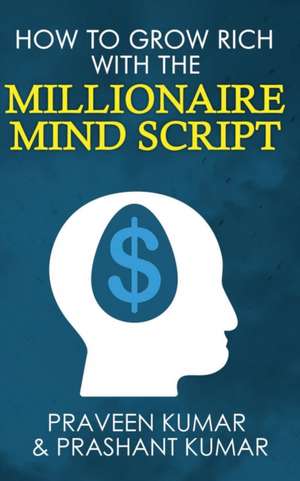 How to Grow Rich with The Millionaire Mind Script de Praveen Kumar