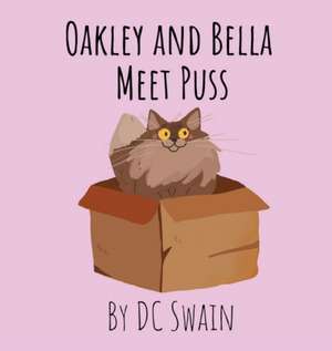 Oakley and Bella Meet Puss de Dc Swain