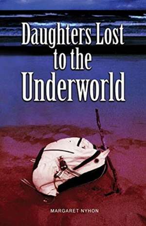 Daughters Lost to the Underworld de Margaret Nyhon