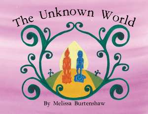 The Unknown World de Melissa Mary Burtenshaw