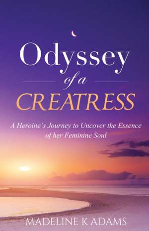 Odyssey of a Creatress de Madeline K. Adams