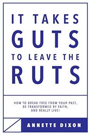 It Takes Guts to Leave the Ruts de Annette Dixon